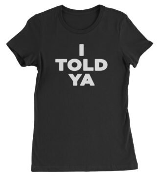 Expression Tees I Told Ya Challenger White Print Women's T-Shirt