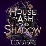 House of Ash and Shadow: Gilded City, Book 1 by Leia Stone