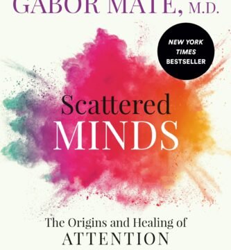 Scattered Minds: The Origins and Healing of Attention Deficit Disorder by Dr. Gabor Mate