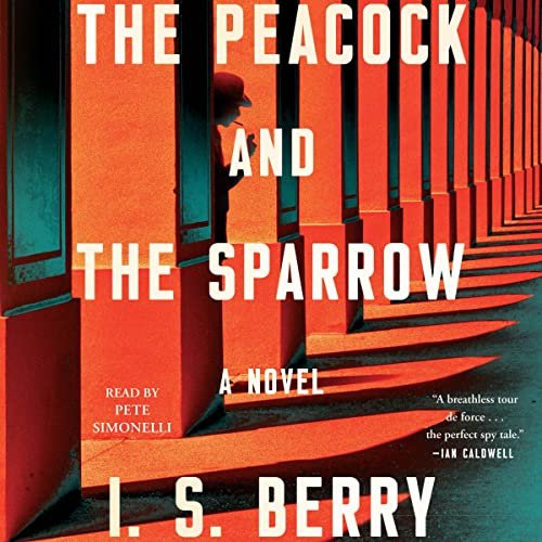 The Peacock and the Sparrow: A Novel by I.S. Berry